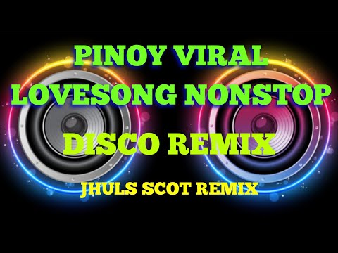 PINOY VIRAL LOVESONG NONSTOP ( 2HOURS DISCO REMIX ) JHULS SCOT REMIX